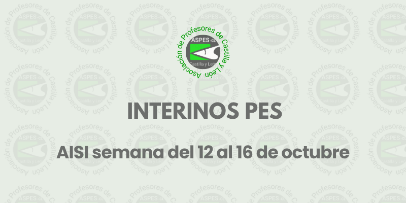 Interinos PES y otros cuerpos: Curso 2026 / 2027. AISI semana del 12 al 16 de oct. PETICIONES