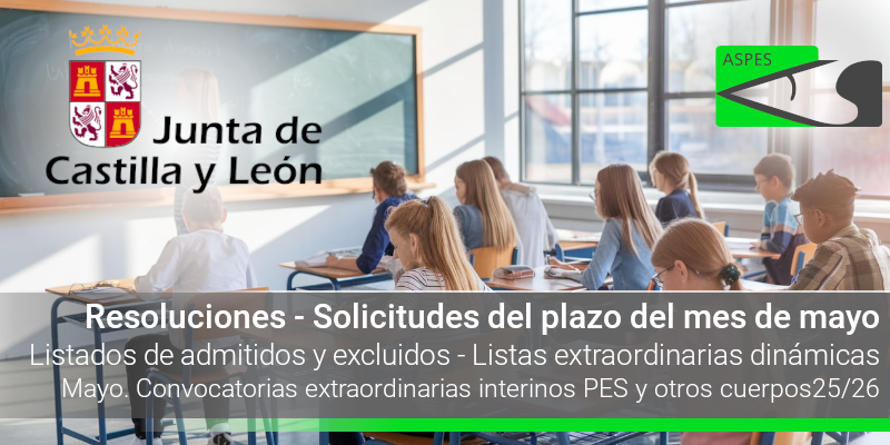 Interinos. PES y otros cuerpos. Listas extraordinarias dinámicas. Curso 25 / 26. Resoluciones. Solicitudes del plazo del mes de mayo. Listados de admitidos y excluidos.